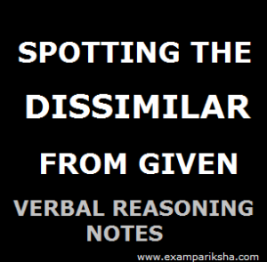 Spotting Out the Dissimilar One - Reasoning Study Material & Notes